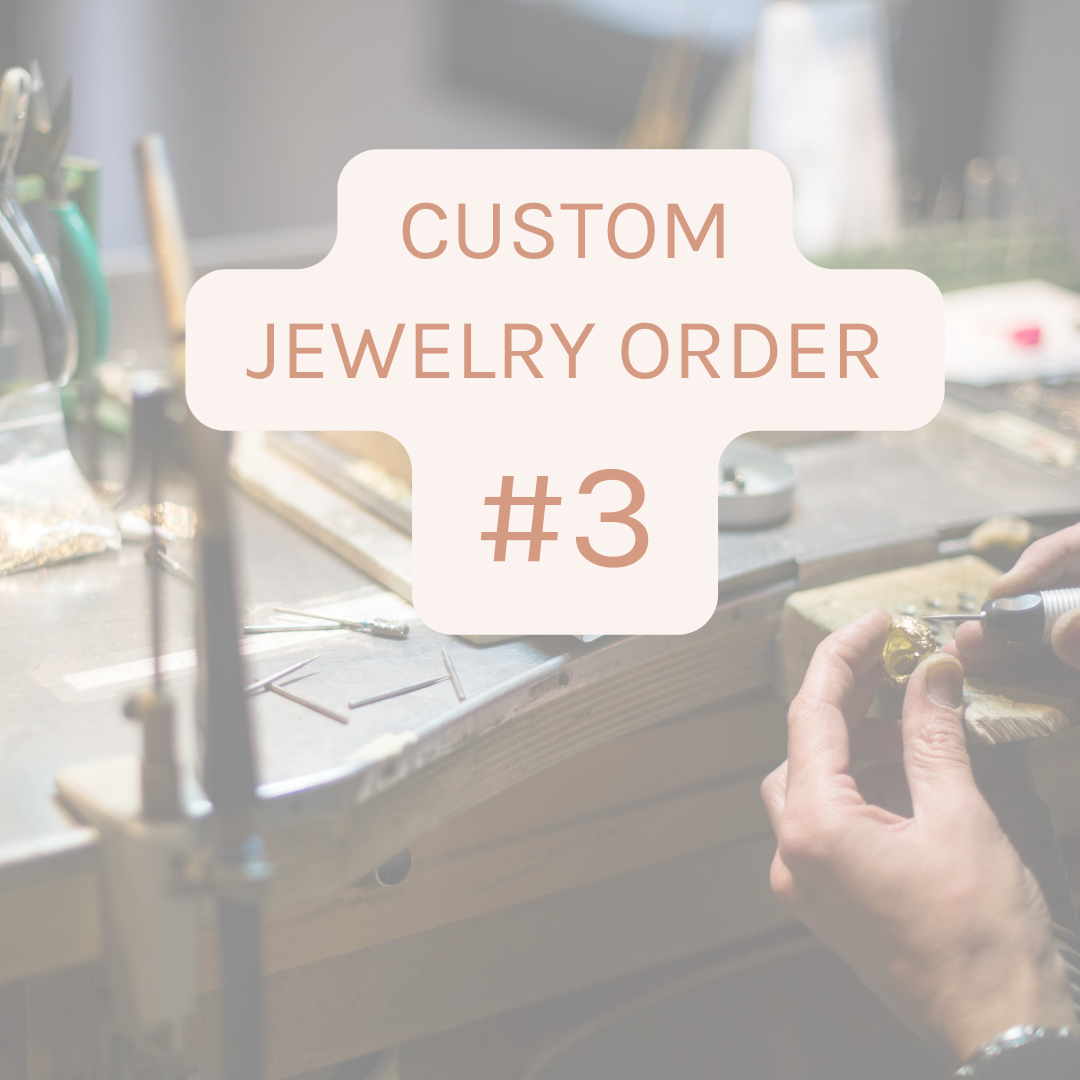 CUSTOM JEWELRY ORDER #3