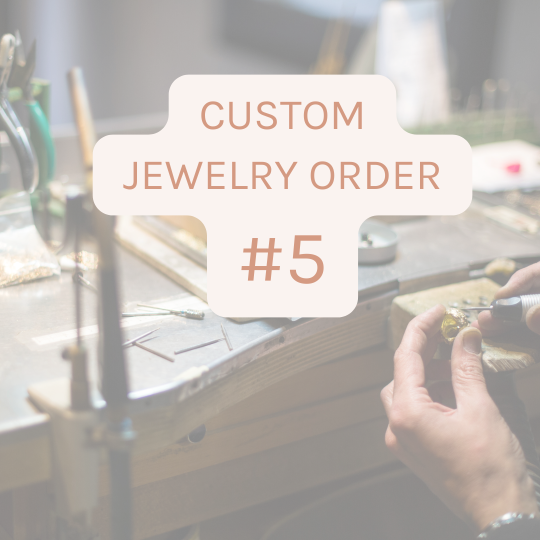 CUSTOM JEWELRY ORDER #5